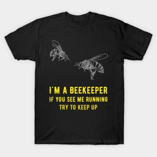 I'm a beekeeper if you see me running try to keep up T-Shirt